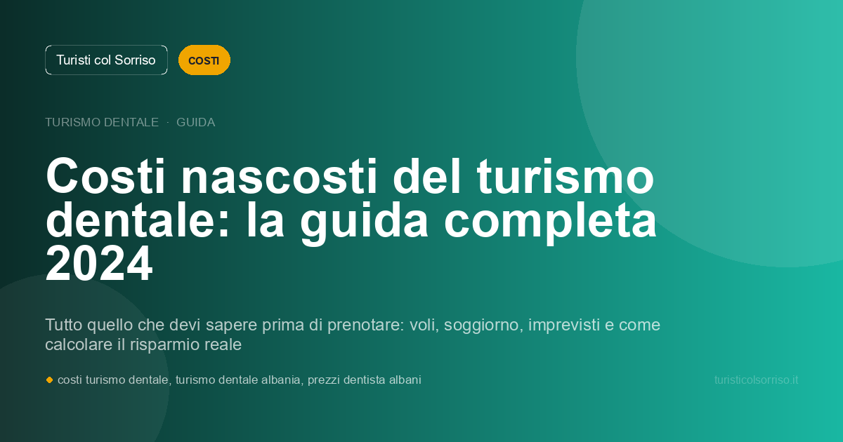 Costi nascosti del turismo dentale: la guida completa 2024